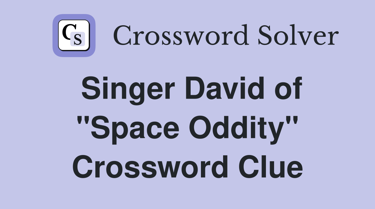 Singer David of "Space Oddity" Crossword Clue Answers Crossword Solver